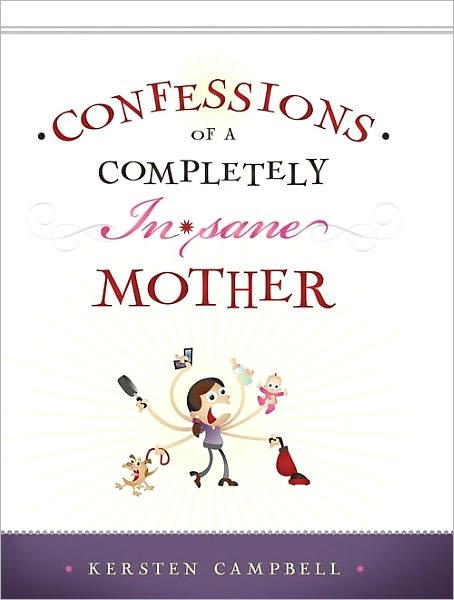 Confessions of a Completely (In)sane Mother