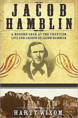 Jacob Hamblin: A Modern Look at the Frontier Life and Legend of Jacob Hamblin