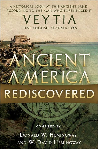 Ancient America Rediscovered: An Historical Look at This Ancient Land According to the Man Who Experienced It
