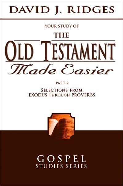 Your Study of the Old Testament Made Easier: Part 2: Selections from Exodus through Proverbs