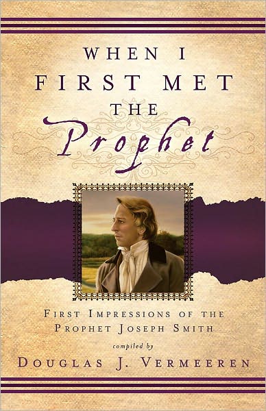 When I First Met the Prophet - First Impressions of the Prophet Joseph Smith