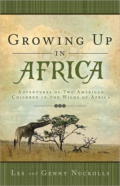 Growing up in Africa: The True Adventures of Two American Children in the Wilds of Africa