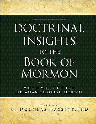 Doctrinal Insights to the Book of Mormon: Volume 3: Helaman Through Moroni