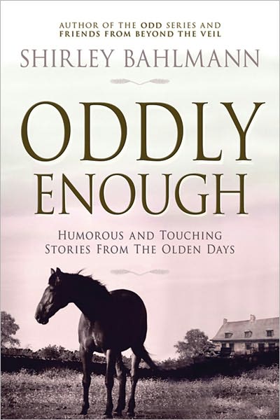 Oddly Enough: Humorous and Touching Stories from the Olden Days