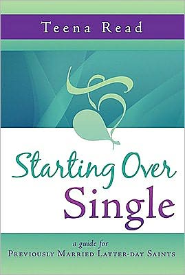 Starting over Single: A Guide for Previously Married Latter-Day Saints