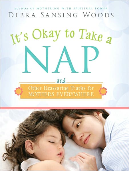 It's Okay to Take a Nap and Other Reassuring Truths for Mothers Everywhere