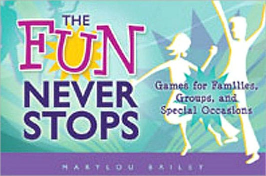 Fun Never Stops: Games for Families, Groups, and Special Occasions