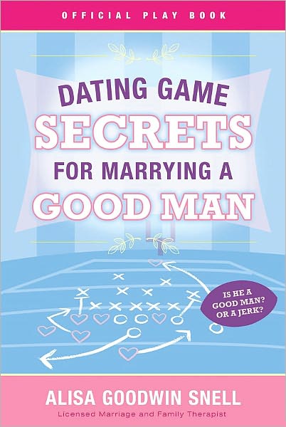 Dating Game Secrets for Marrying a Good Man