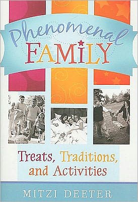 Phenomenal Family: Treats, Traditions, and Time Fillers for Keeping Your Family Close