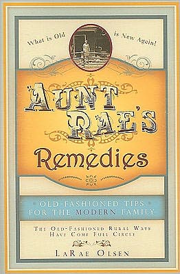 Aunt Rae's Remedies: Old-Fashioned Tips for the Modern Family