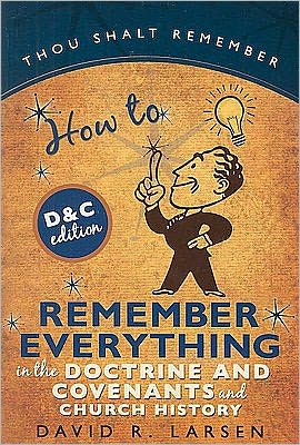 How to Remember Everything in the Doctrine and Covenants and Church History