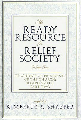 The Ready Resource for Relief Society, Volume Four: Teachings of Presidents of the Church: Joseph Smith: Part Two