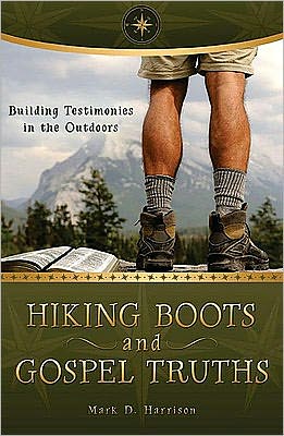 Hiking Boots and Gospel Truths: Building Testimonies in the Outdoors