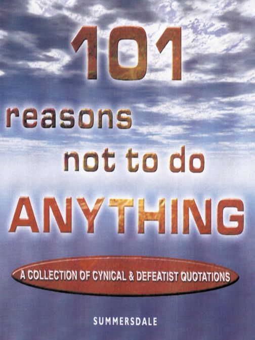 101 Reasons Not To Do Anything
