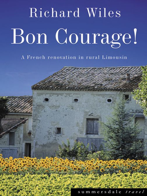 Bon Courage!: A French Renovation in Rural Limousin