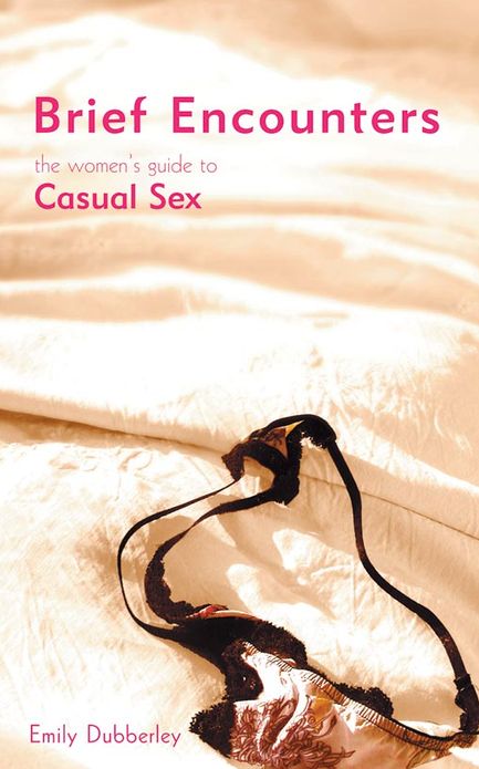 Brief Encounters: The Women's Guide to Casual Sex