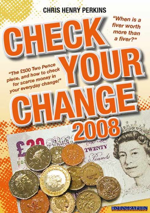 Check Your Change 2008: When Is a Fiver Worth More Than a Fiver? The GBP500 Two Pence Piece, and How to Check for Rare Money in Your Everyday Change!