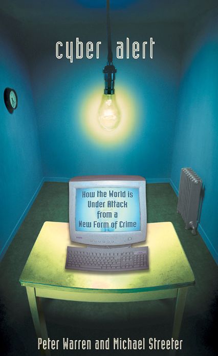 Cyber Alert: How the World is Under Attack from a New Form of Crime