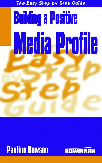 Easy Step By Step Guide To Building A Positive Media Profile