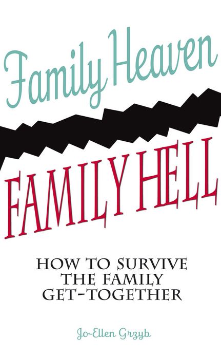 Family Heaven, Family Hell: How to Survive the Family Get-together