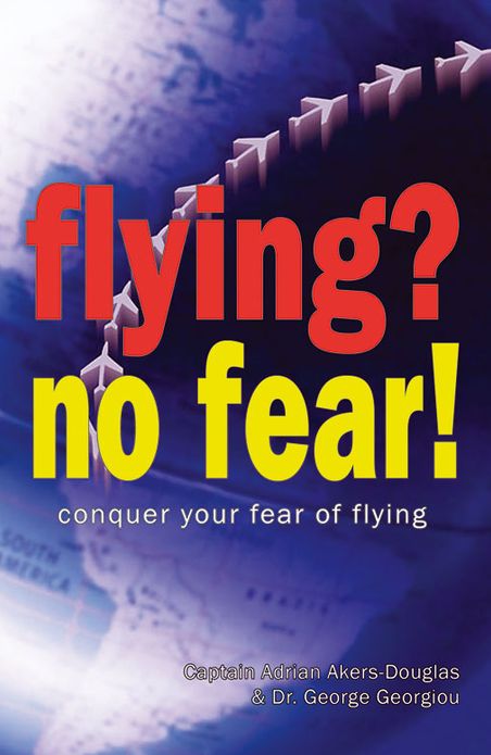 Flying? No Fear!: Conquer Your Fear of Flying