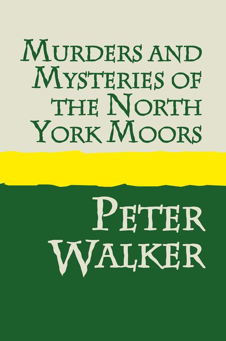 Murders & Mysteries of the North York Moors
