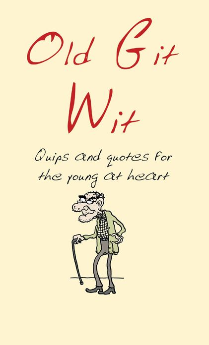 Old Git Wit: Quips and Quotes for the Young at Heart