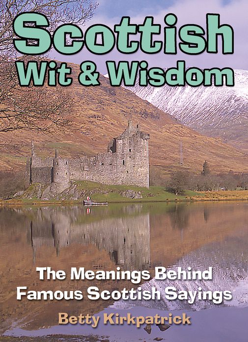 Scottish Wit & Wisdom: The Meanings Behind Famous Scottish Sayings