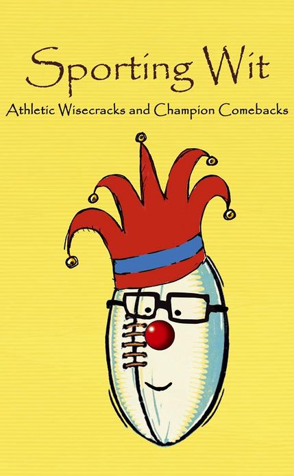 Sporting Wit: Athletic Wisecracks and Champion Comebacks