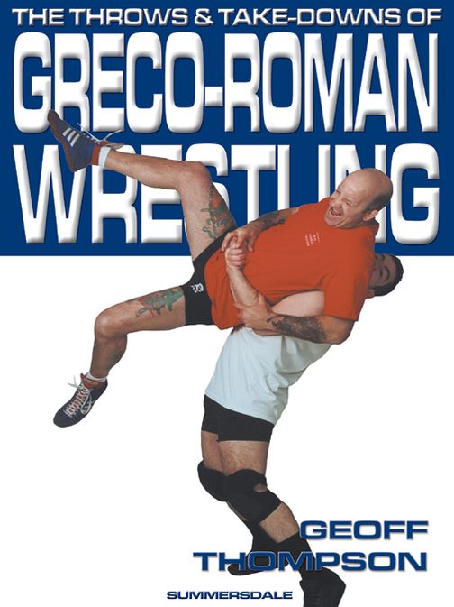 Throws and Takedowns of Greco-Roman Wrestling, The