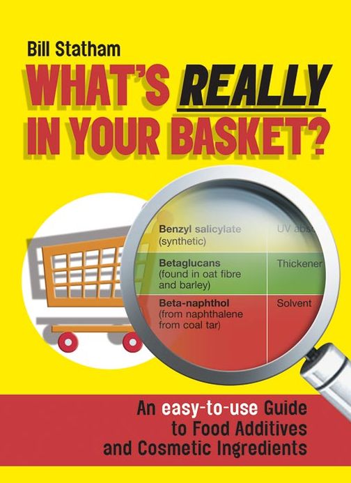What's Really in Your Basket?: An Easy to Use Guide to Food Additives & Cosmetic Ingredients