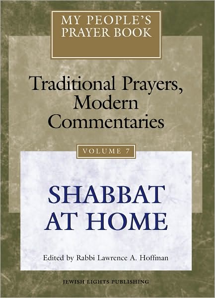 My People's Prayer Book-Traditional Prayers, Modern Commentaries Vol 7: Shabbat at Home