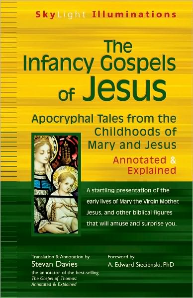 The Infancy Gospels of Jesus: Apocryphal Tales from the Childhoods of Mary and Jesus Annotated & Explained