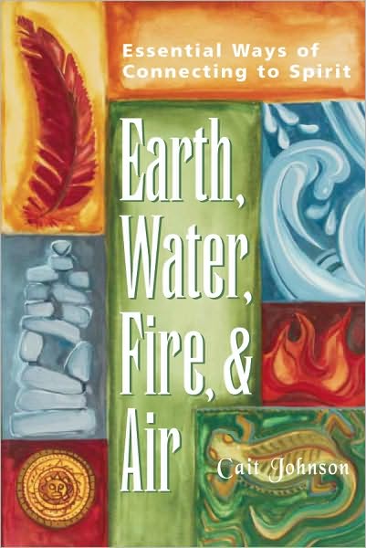 Earth, Water, Fire and Air: Essential Ways of Connecting to Spirit