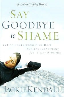 Say Goodbye to Shame: And 77 Other Stories of Hope and Encouragement