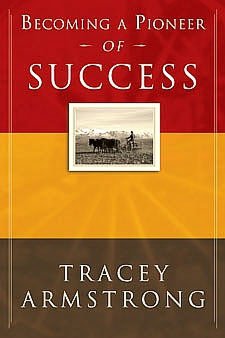 Becoming a Pioneer of Success: God's Plan to Help You Win in Life and in Business