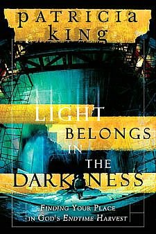 The Light Belongs in the Darkness: Finding Your Place in God's Endtime Harvest