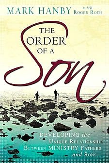 The Order of a Son: Developing the Unique Relationship Between Ministry Fathers and Sons