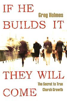 If He Builds It, They Will Come: The Secret to True Church Growth