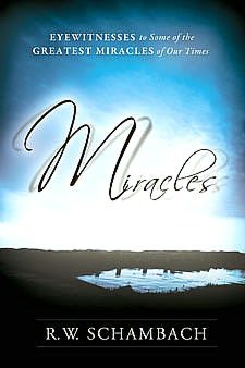 Miracles: Eyewitness to Some of the Greatest Miracles of Our Time