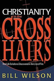 Christianity in the Crosshairs: Real Solutions Discovered in the Line of Fire