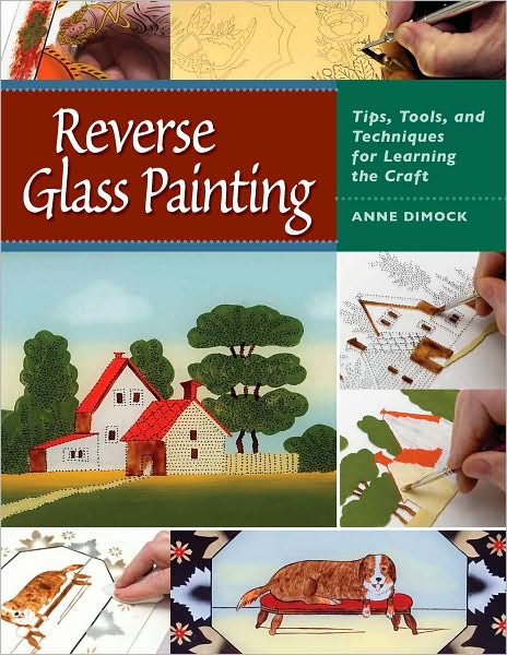 Reverse Glass Painting: Tips, Tools, and Techniques for Learning the Craft