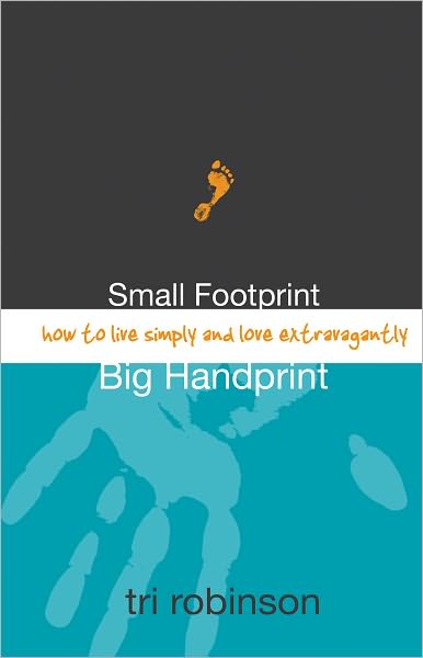 Small Footprint, Big Handprint: How to Live Simply and Love Extravagantly