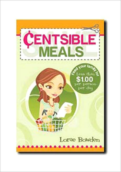 Centsible Meals: How to Feed Your Family for Less