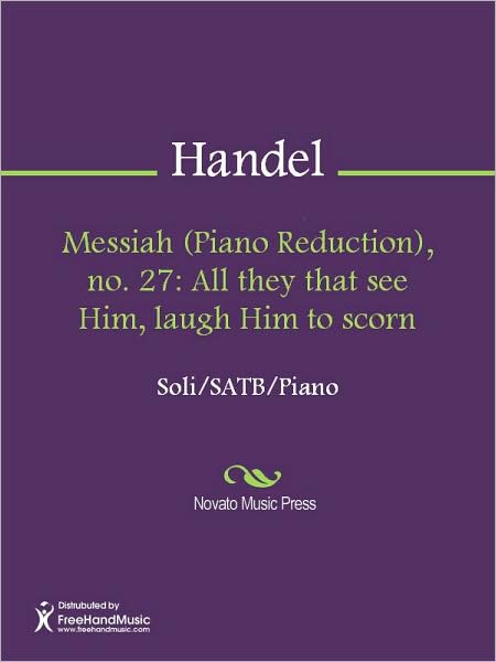 Messiah (Piano Reduction), no. 27: All they that see Him, laugh Him to scorn