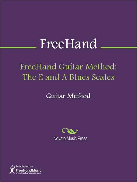 FreeHand Guitar Method: The E and A Blues Scales