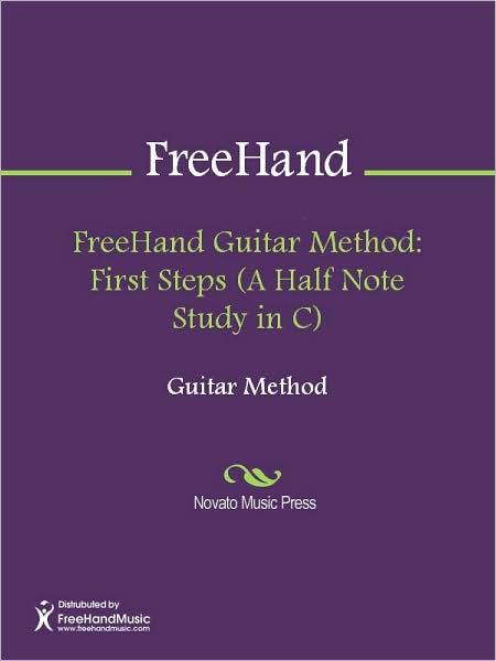 FreeHand Guitar Method: First Steps (A Half Note Study in C)