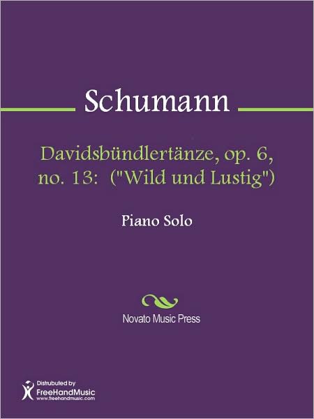 Davidsbundlertanze, op. 6, no. 13: ("Wild und Lustig")