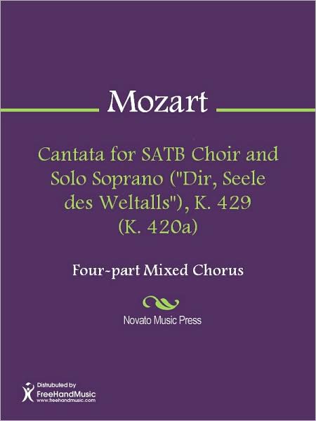 Cantata for SATB Choir and Solo Soprano ("Dir, Seele des Weltalls"), K. 429 (K. 420a)