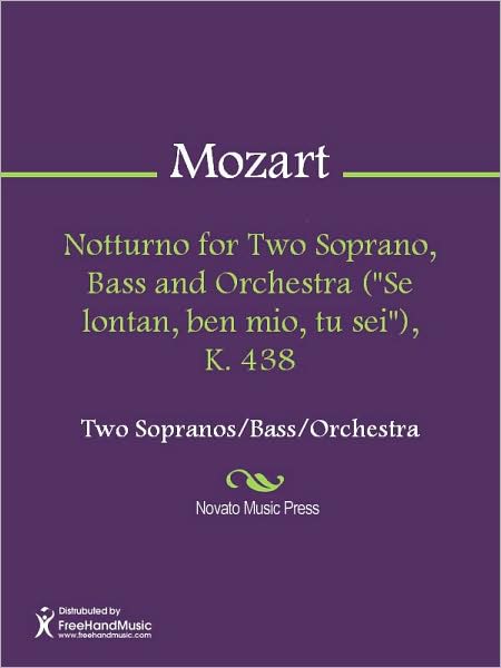 Notturno for Two Soprano, Bass and Orchestra ("Se lontan, ben mio, tu sei"), K. 438